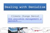 Dealing with Denialism Climate Change Denial One possible management approach... Climate Change Denial One possible management approach...