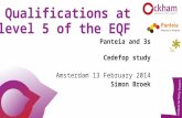 Qualifications at level 5 of the EQF Panteia and 3s Cedefop study Amsterdam 13 February 2014 Simon Broek.