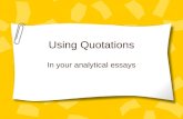 Using Quotations In your analytical essays. The Three Steps of Effective Quoting Introduce the quotation Quote the quotation Explain the quotation.
