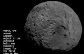 Vesta, the second largest object in the asteroid belt, was recently imaged for the first time by the robotic Dawn satellite that arrived last month.