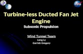 Turbine-less Ducted Fan Jet Engine Subsonic Propulsion Wind Tunnel Team Long Ly Garrick Gregory.