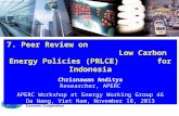 7. Peer Review on Low Carbon Energy Policies (PRLCE) for Indonesia Chrisnawan Anditya Researcher, APERC APERC Workshop at Energy Working Group 46 Da Nang,