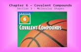 Chapter 6 – Covalent Compounds Section 3 – Molecular Shapes.