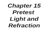 Chapter 15 Pretest Light and Refraction. 1. Refraction is the term for the bending of a wave disturbance as it passes at an angle from one _____ into.