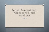 Sense Perception: Appearance and Reality 10/7. Agenda O Look at three factors for distinguishing appearance from reality. O Confirmation, Coherence, Independent.