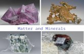 Matter and Minerals. Elements and the Periodic Table Matter  Elements are the basic building blocks of minerals.  Over 100 elements are known.