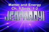 Ch. 1 Secs. ½ Matter and Energy Matter has mass and volume Matter is made of atoms Matter combines to form different substances WILDCARD 100 200 300 400.