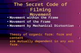 The Secret Code of Filming Movement Movement within the Frame Movement of the Frame Movement by Mechanical Distortion Theory of organic form: form and.