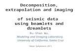 Decomposition, extrapolation and imaging of seismic data using beamlets and dreamlets Ru-Shan Wu, Modeling and Imaging Laboratory, University of California,