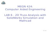 Slide1 MEGN 424: Computer Aided Engineering LAB 6 - 2D Truss Analysis with SolidWorks Simulation and Mathcad.