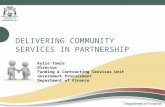 DELIVERING COMMUNITY SERVICES IN PARTNERSHIP Kylie Towie Director Funding & Contracting Services Unit Government Procurement Department of Finance.