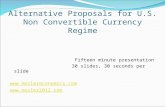 Alternative Proposals for U.S. Non Convertible Currency Regime Fifteen minute presentation 30 slides, 30 seconds per slide  .
