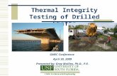 Thermal Integrity Testing of Drilled Shafts GMEC Conference April 30, 2009 Presented by: Gray Mullins, Ph.D., P.E.