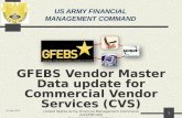 US ARMY FINANCIAL MANAGEMENT COMMAND 26 June 2014 GFEBS Vendor Master Data update for Commercial Vendor Services (CVS) United States Army Financial Management.