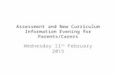 Assessment and New Curriculum Information Evening for Parents/Carers Wednesday 11 th February 2015.