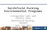 Smithfield Packing Environmental Programs Collapsible Vats and Plastic Vats Smithfield Packing-Tarheel July 15 th 2011.