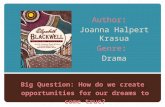 Author: Joanna Halpert Krasua Genre: Drama Big Question: How do we create opportunities for our dreams to come true?
