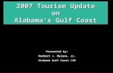 2007 Tourism Update on Alabama’s Gulf Coast Presented by: Herbert J. Malone, Jr. Alabama Gulf Coast CVB.