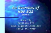 1 An Overview of HDF-EOS (Part I) Doug Ilg Raytheon STX Doug.Ilg@gsfc.nasa.gov (301) 441-4089.