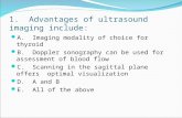 1. Advantages of ultrasound imaging include: A. Imaging modality of choice for thyroid B. Doppler sonography can be used for assessment of blood flow C.