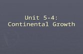 Unit 5-4: Continental Growth. The Craton ► The continents that we are familiar with today have not always been the same. ► The continents were actually.