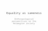 Equality as sameness Anthropological perspectives on the Norwegian society.