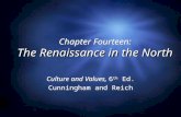 The Renaissance in the North Chapter Fourteen: The Renaissance in the North Culture and Values, 6 th Ed. Cunningham and Reich Culture and Values, 6 th.