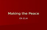 Making the Peace Ch 11.4. Wilson's Plan for Peace Fourteen Points Fourteen Points –January 1918, Wilson issues a list of terms for resolving this and.
