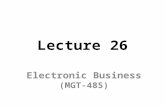 Lecture 26 Electronic Business (MGT-485). Recap – Lecture 25 E-Business Strategy: Implementation – Organizational Culture and e-Business – Organizational.