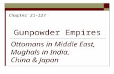 Gunpowder Empires Chapter 21-22? Ottomans in Middle East, Mughals in India, China & Japan.
