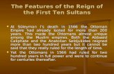 The Features of the Reign of the First Ten Sultans At Süleyman I’s death in 1566 the Ottoman Empire had already lasted for more than 200 years. This made.