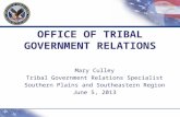 OFFICE OF TRIBAL GOVERNMENT RELATIONS Mary Culley Tribal Government Relations Specialist Southern Plains and Southeastern Region June 5, 2013.