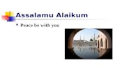 Assalamu Alaikum Peace be with you. Islam : Brief Introduction Mahmoud Haddara.