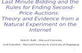 1 Last Minute Bidding and the Rules for Ending Second-Price Auctions: Theory and Evidence from a Natural Experiment on the Internet Alvin E. Roth – Harvard.