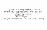 Dynamic topography, phase boundary topography and latent-heat release Bernhard Steinberger Center for Geodynamics, NGU, Trondheim, Norway.