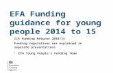 EFA Funding guidance for young people 2014 to 15 ILR Funding Returns 2014/15 Funding regulations are explained in separate presentations -EFA Young People‘s.