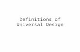 Definitions of Universal Design. Universal Design Universal Design is the design and composition of an environment so that it can be accessed, understood.
