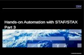 © 2009 IBM Corporation Hands-on Automation with STAF/STAX Part 3.