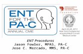 ENT Procedures Jason Fowler, MPAS, PA-C Jose C. Mercado, MMS, PA-C April 26-28, 2013 New York-Presbyterian Hospital/Weill Cornell Medical Center.