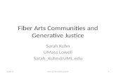 Fiber Arts Communities and Generative Justice Sarah Kuhn UMass Lowell Sarah_Kuhn@UML.edu 6/28/14Kuhn @ Generative Justice1.