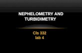 Cls 332 lab 4 NEPHELOMETRY AND TURBIDIMETRY. INTRODUCTION Turbid metric + nephlometeric analysis: When part of incident radiant energy is dissipated by.
