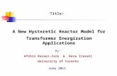 A New Hysteretic Reactor Model for Transformer Energization Applications Title: By : Afshin Rezaei-Zare & Reza Iravani University of Toronto June 2011.