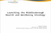 Launching the Middlesbrough Health and Wellbeing Strategy Edward Kunonga Director of Public Health Middlesbrough Borough Council and NHS Middlesbrough.