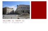 WELCOME to TWEPP-13 Perugia, 23 – 27 September 2012.