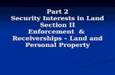Part 2 Security Interests in Land Section II Enforcement & Receiverships – Land and Personal Property.
