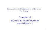 1 Introduction to Mathematics of Finance Dr. Tsang Chapter 6 Bonds & fixed income securities - I.