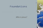 Foundations Who is Jesus?. Romans 6:23a For the wages of sin is death.