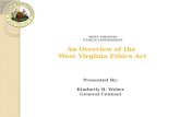 WEST VIRGINIA ETHICS COMMISSION An Overview of the West Virginia Ethics Act Presented By: Kimberly B. Weber General Counsel.
