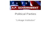 Political Parties “Linkage Institution”. What is a political party? A political party is a group of voters, activists, candidates, and office holders.