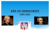 ERA OF DEMOCRATS 1800-1860. Thomas Jefferson (1800)  Thomas Jefferson is elected president, ushering in an era of democratic domination that lasted until.